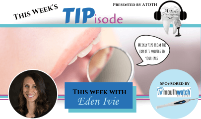 Tipisodes with Eden Ivie on A Tale of Two Hygienists Podcast